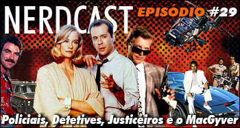 Policiais, Detetives, Justiceiros e o MacGyver