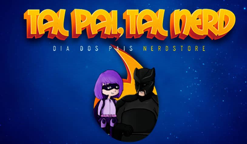 Tal Pai, Tal Nerd, garanta o seu presente de dia dos pais!