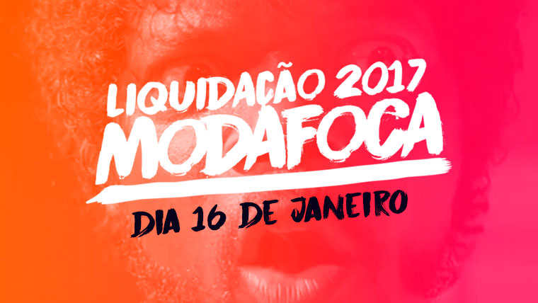 Prepare-se para a Liquidação Modafoca!
