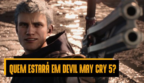 Conheça os personagens de Devil May Cry 5 - NerdBunker