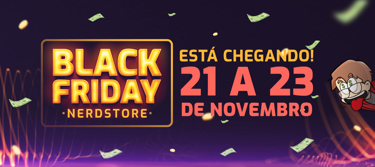 Vem ai a Black Friday Nerdstore 2018