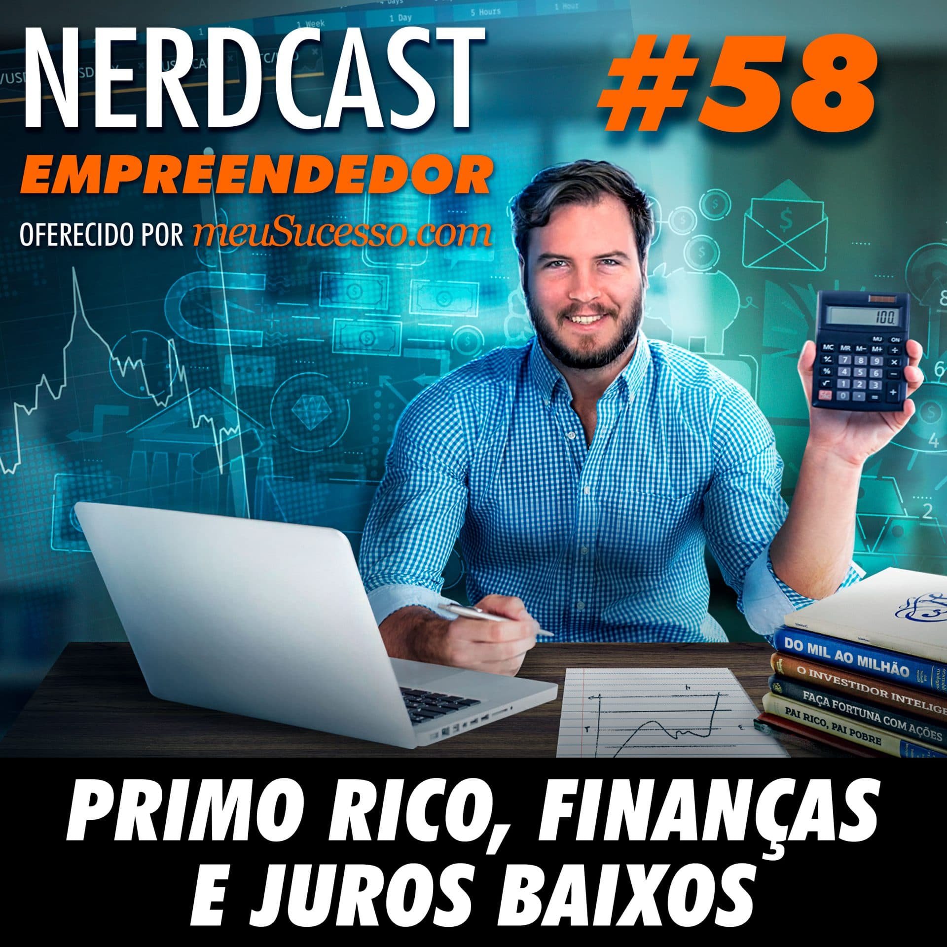 Empreendedor 58 - Primo Rico, finanças e juros baixos