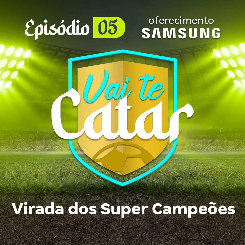 Vai te Catar 05 - Virada dos Super Campeões!