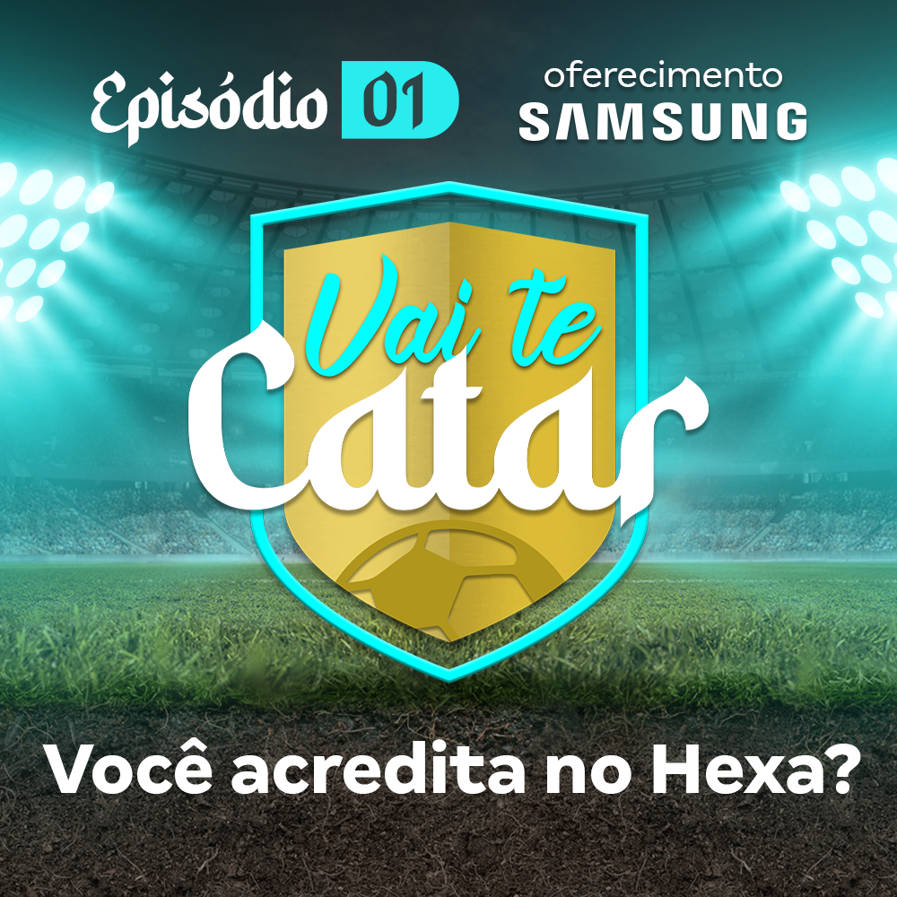 Vai te Catar 01 - Você acredita no hexa?