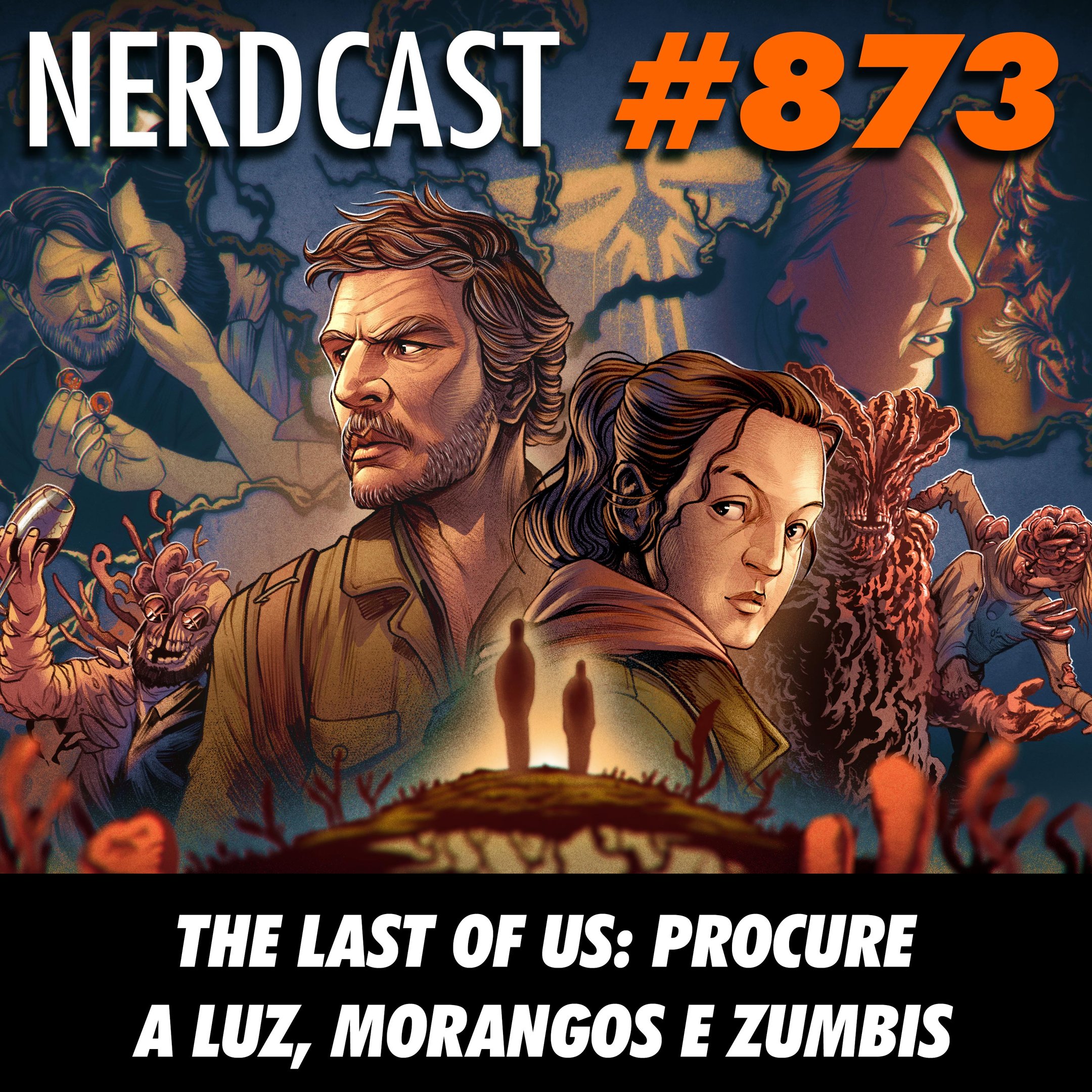 Nerdcast 873  The Last of Us: Procure a luz, morangos e zumbis :  r/jovemnerd