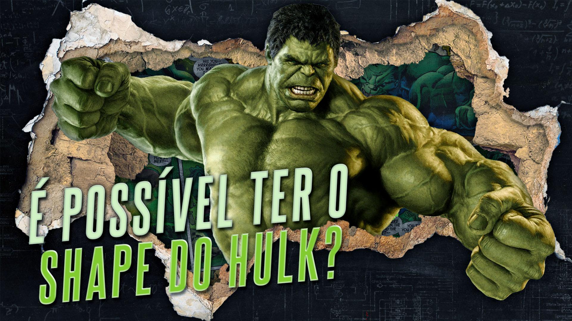 Como ficar no shape do Hulk na vida real?
