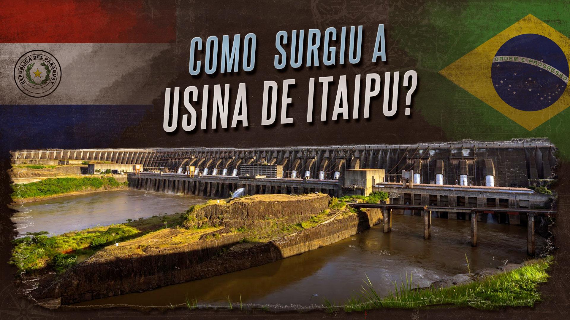 A História e política da usina de Itaipu