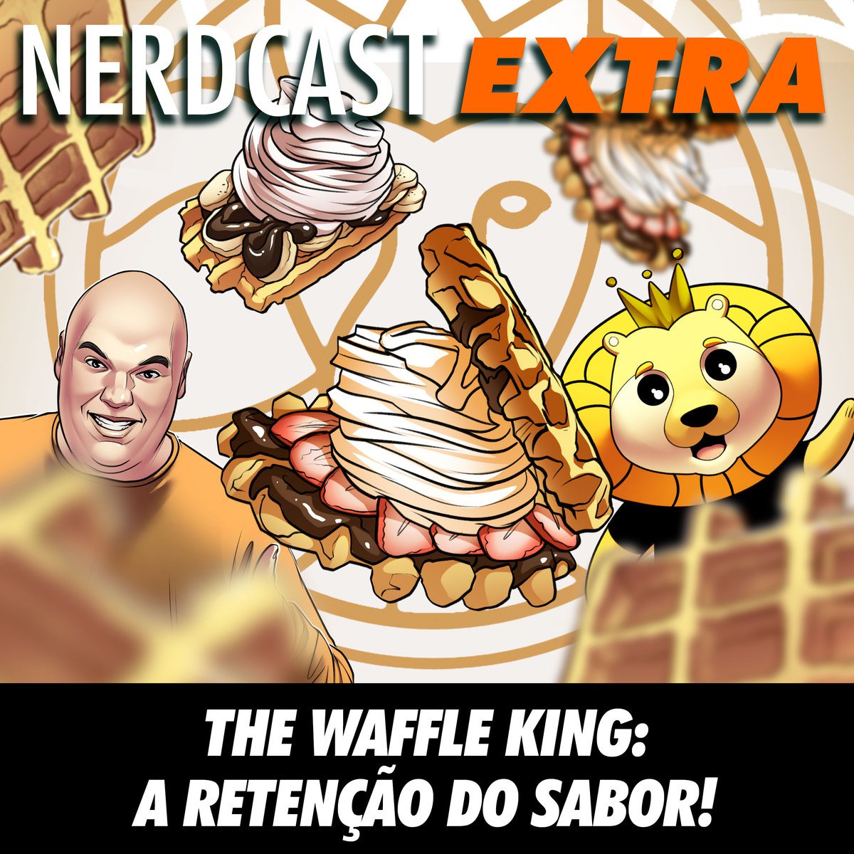 NerdCast Extra oferecido por The Waffle King - The Waffle King Brasil: a retenção do sabor!