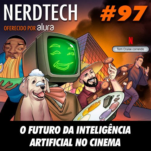 NerdTech 97 - O futuro da inteligência artificial no cinema