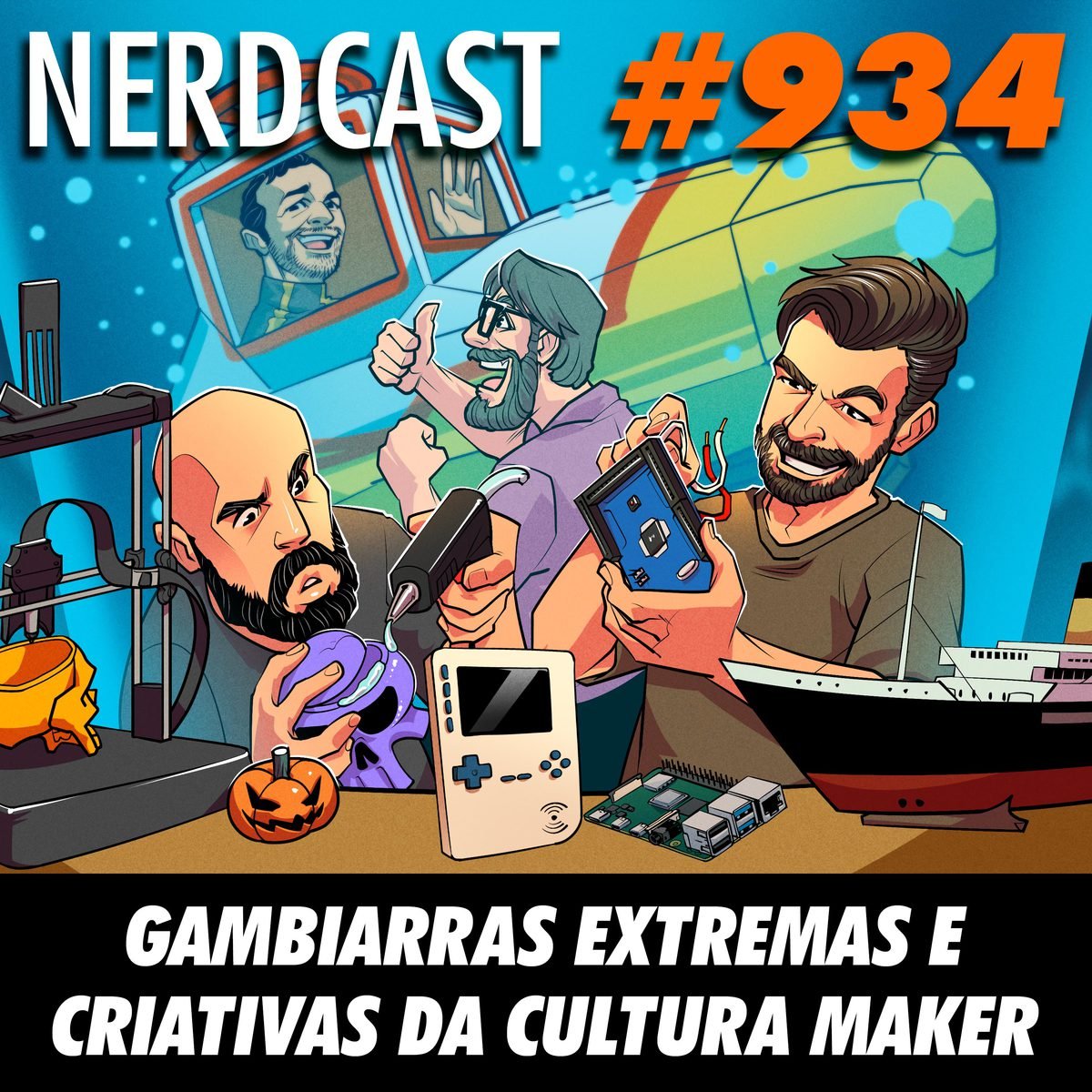 NerdCast 934 - Gambiarras extremas e criativas da Cultura Maker