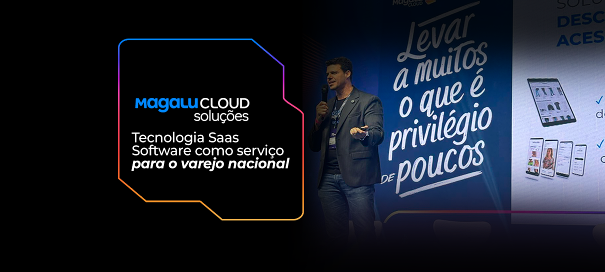 Magalu Cloud inova e vai comercializar tecnologia focada no varejo brasileiro