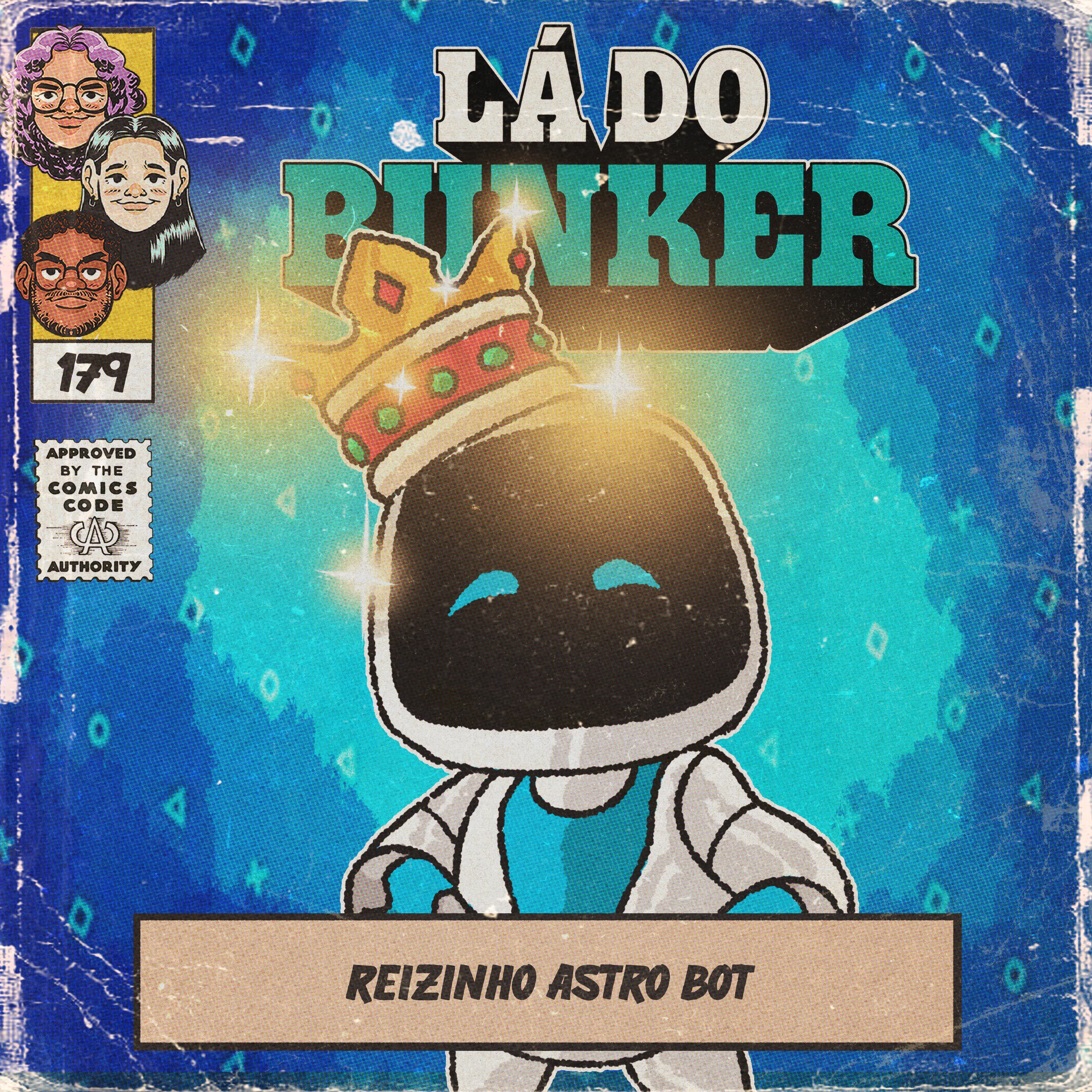 Lá do Bunker 179 - Reizinho Astro Bot