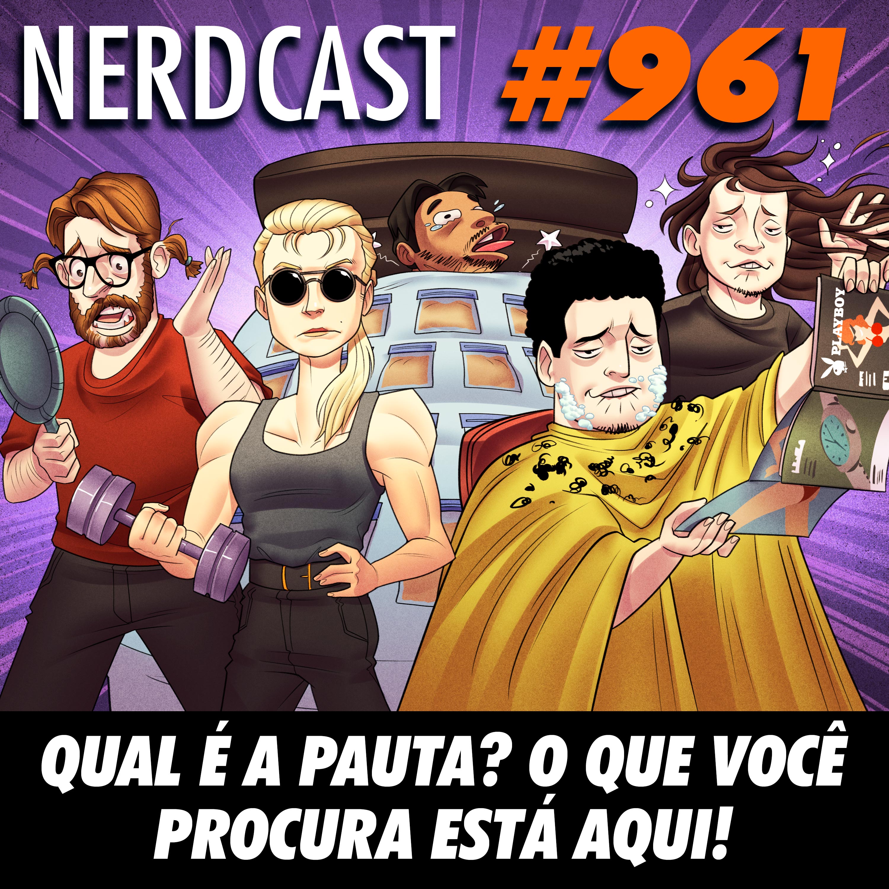 NerdCast 961 - Qual é a pauta? O que você procura está aqui!