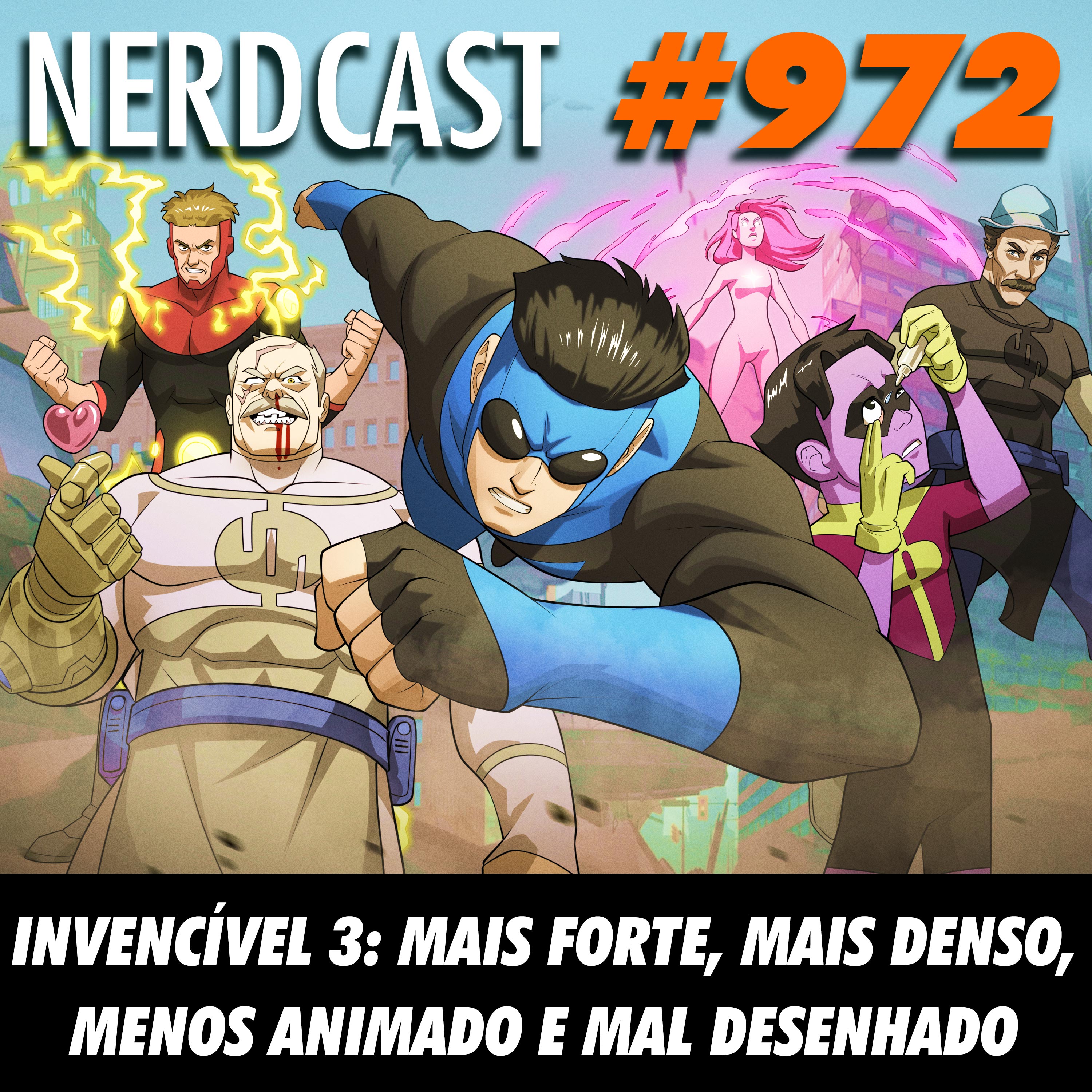 NerdCast 972 - Invencível 3: mais forte, mais denso, menos animado e mal desenhado