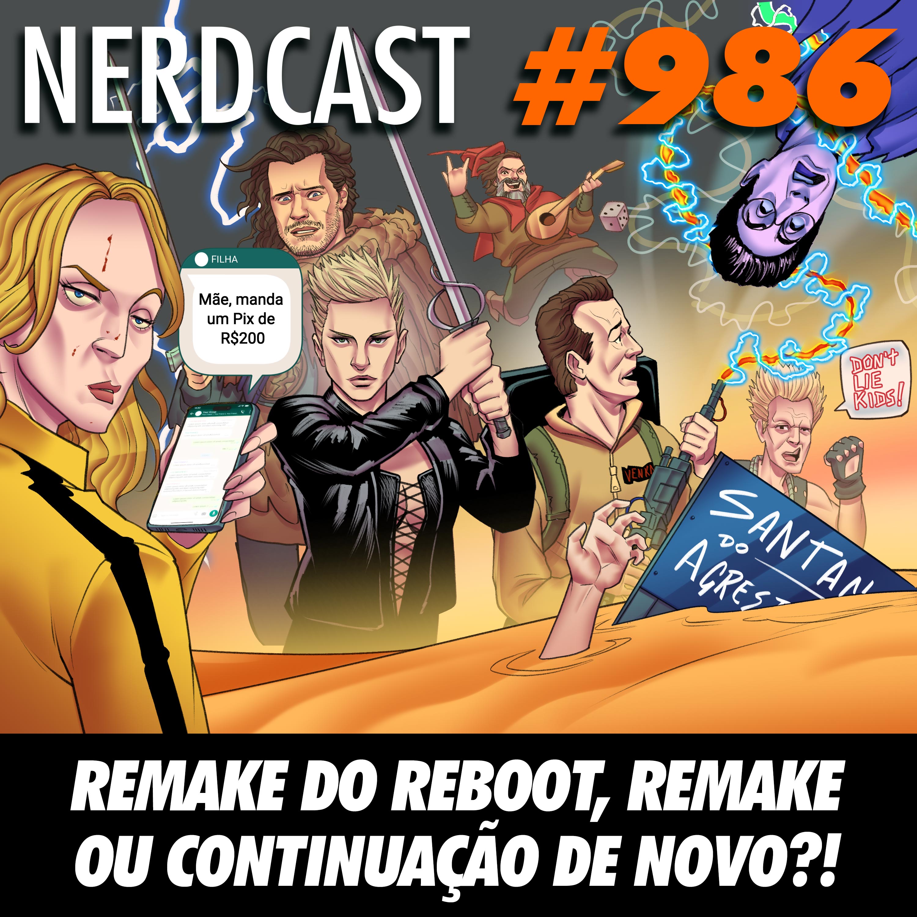 NerdCast 986 - Remake do reboot, remake ou continuação de novo?
