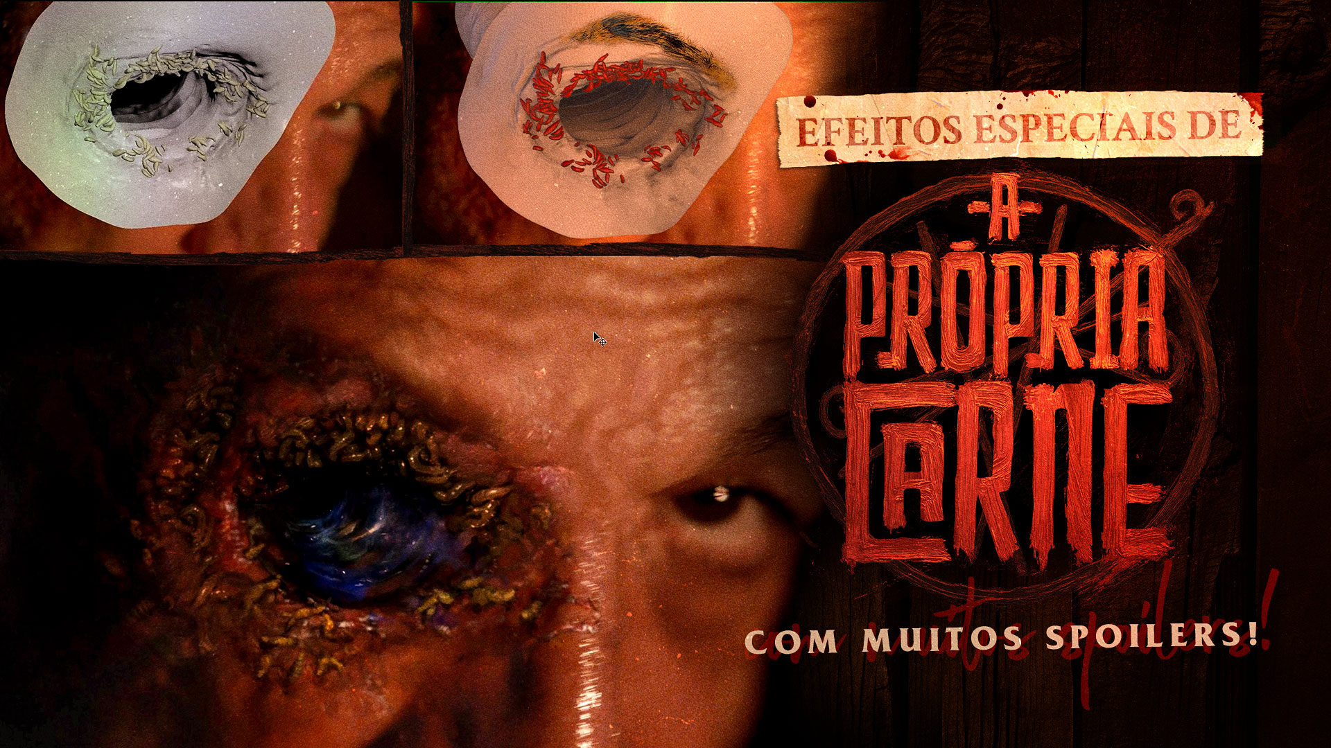 A Própria Carne - Bastidores dos Efeitos Especiais (COM MUITOS SPOILERS!)