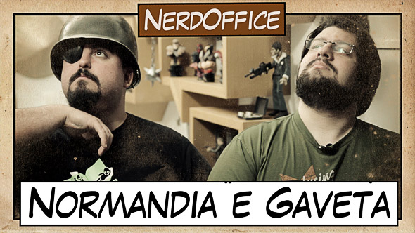   Normandia e Gaveta na cara!