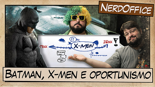 Batman, X-Men e Oportunismo  