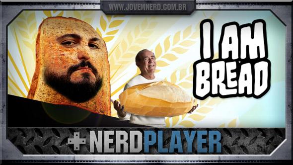 I Am Bread - No Céu Tem Pão!| NerdPlayer 153