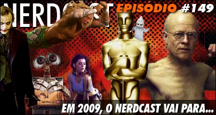 Oscar - Em 2009, o Nerdcast vai para...