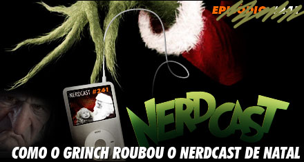 Como o Grinch roubou o Nerdcast de Natal