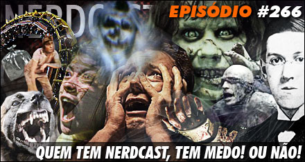 Quem tem Nerdcast, tem medo! Ou não!