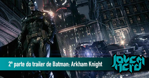 Segunda parte do trailer de Batman: Arkham Knight