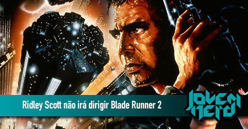 Ridley Scott não irá dirigir Blade Runner 2