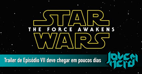 Trailer de Star Wars: The Force Awakens deve chegar em poucos dias