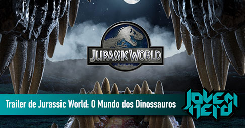 Saiu o trailer de Jurassic World: O Mundo dos Dinossauros 