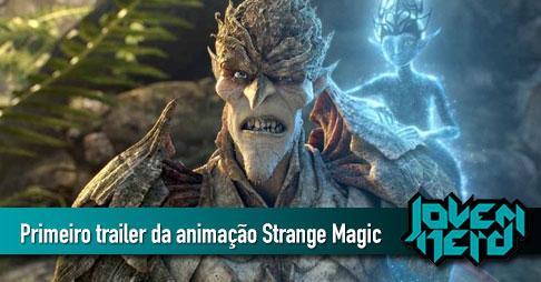 Primeiro trailer da animação Strange Magic