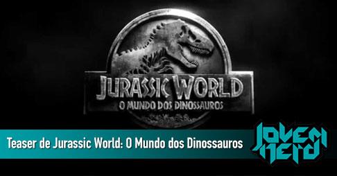 Primeiro teaser de Jurassic World: O Mundo dos Dinossauros